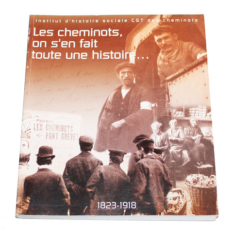 Livre Les cheminots on s'en fait toute une histoire 1823 / 1918 (2009) / SNCF